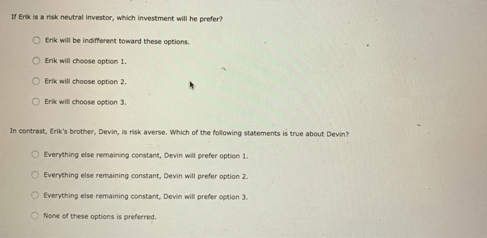 If erik is risk averse which investment will he prefer